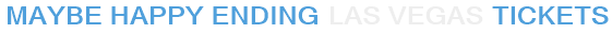 Maybe Happy Ending Las Vegas Tickets